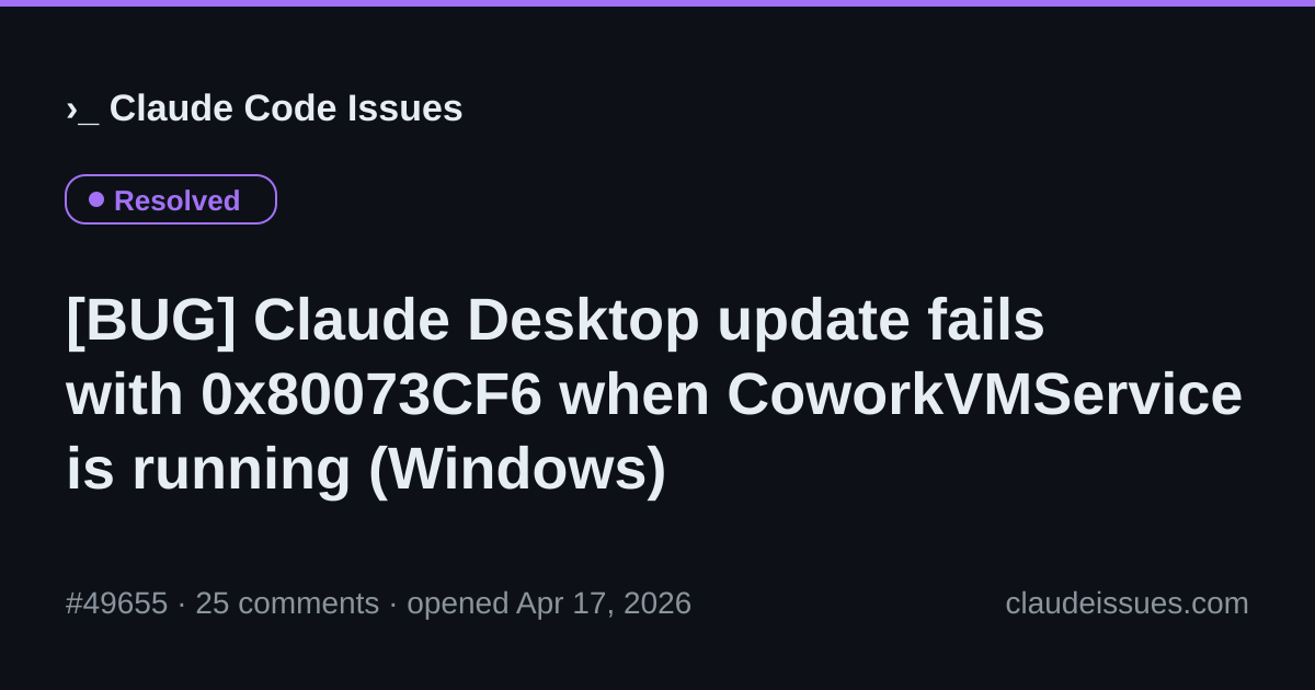 Claude Code: Claude Desktop update fails with 0x80073CF6 whe... · #49655